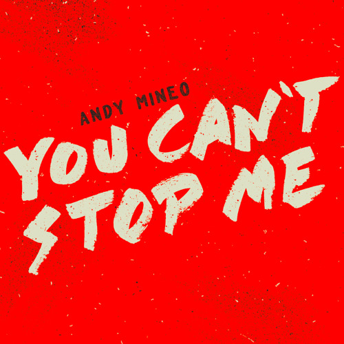 You can’t stop me - Andy Mineo